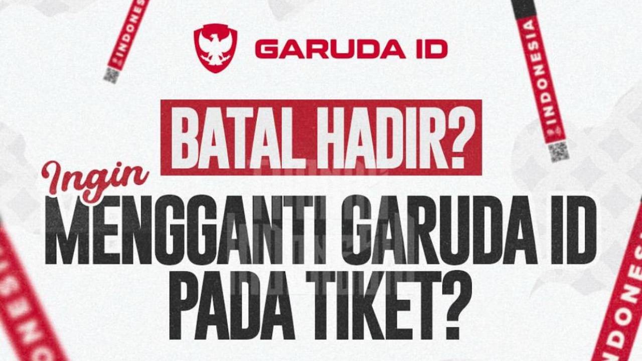 Tata Cara Mengganti Garuda ID Pada Tiket Jika Batal Nonton Timnas Indonesia