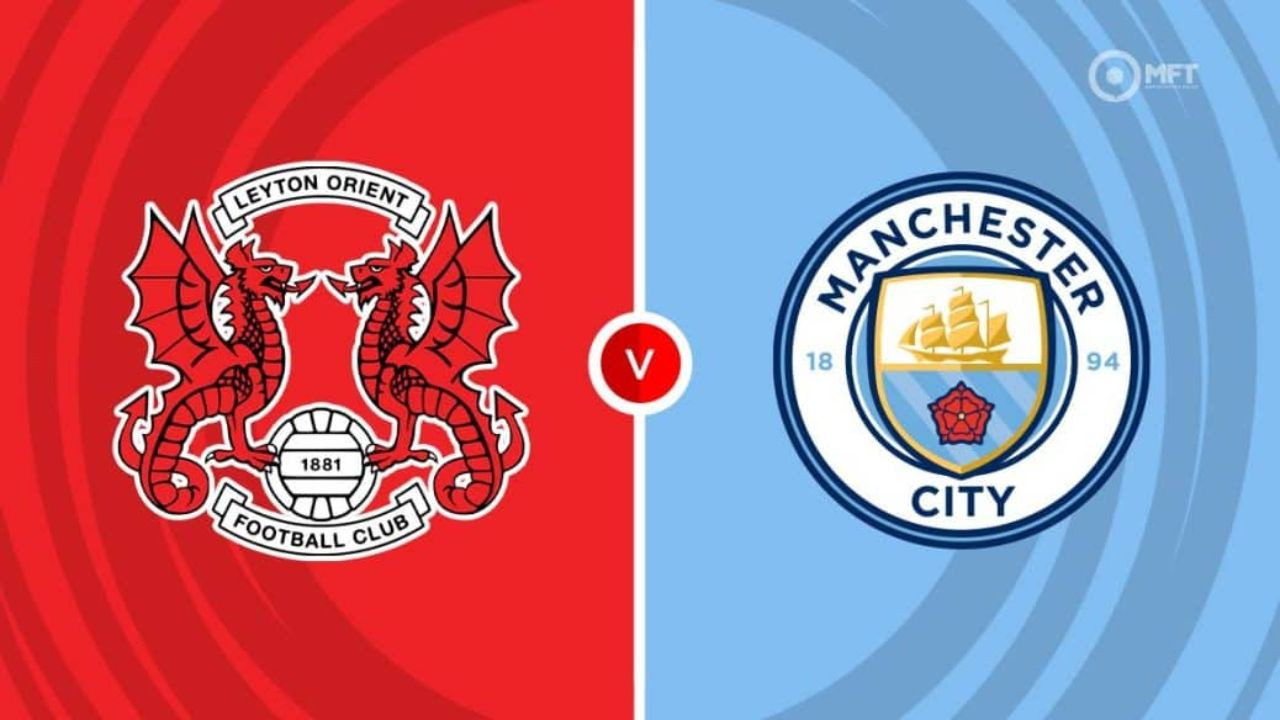 Streaming Leyton vs Man City di Piala FA 2024/25